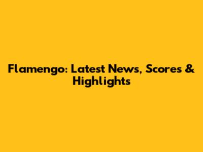 Flamengo: Latest News, Scores & Highlights