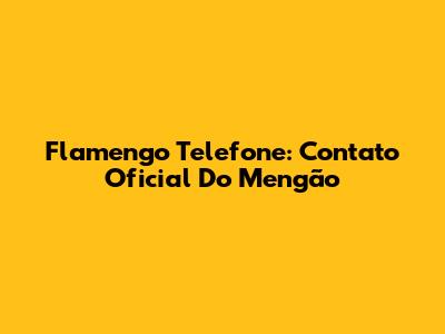 Flamengo Telefone: Contato Oficial Do Mengão