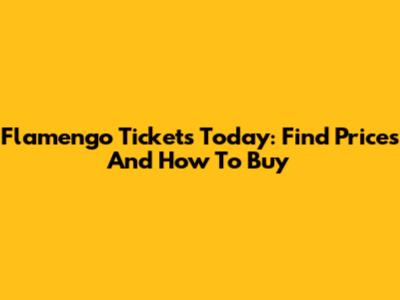 Flamengo Tickets Today: Find Prices And How To Buy