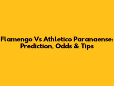 Flamengo Vs Athletico Paranaense: Prediction, Odds & Tips