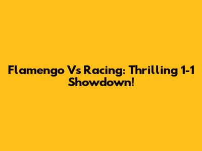 Flamengo Vs Racing: Thrilling 1-1 Showdown!