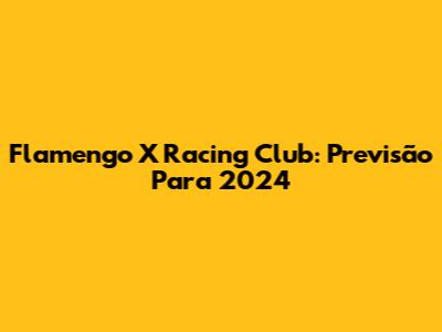 Flamengo X Racing Club: Previsão Para 2024