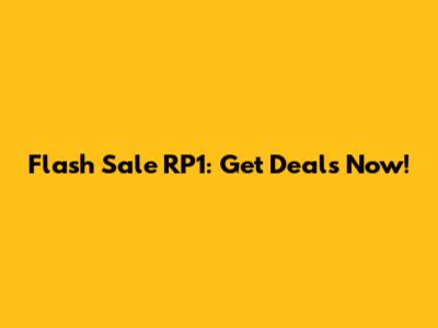 Flash Sale RP1: Get Deals Now!