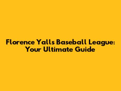 Florence Y'alls Baseball League: Your Ultimate Guide