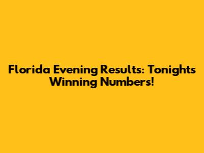 Florida Evening Results: Tonight's Winning Numbers!