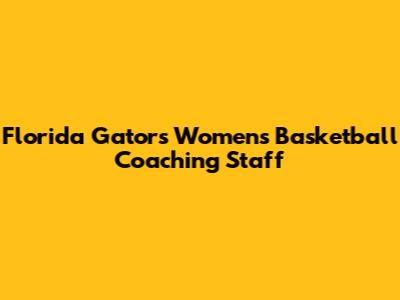 Florida Gators Women's Basketball Coaching Staff