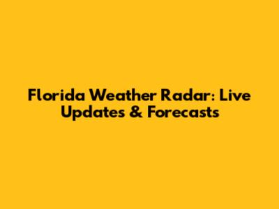 Florida Weather Radar: Live Updates & Forecasts