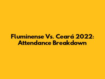 Fluminense Vs. Ceará 2022: Attendance Breakdown