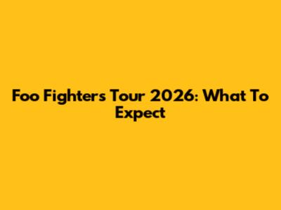 Foo Fighters Tour 2026: What To Expect