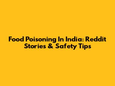 Food Poisoning In India: Reddit Stories & Safety Tips