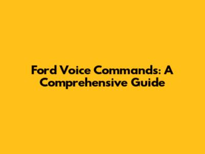 Ford Voice Commands: A Comprehensive Guide