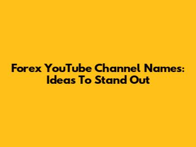 Forex YouTube Channel Names: Ideas To Stand Out