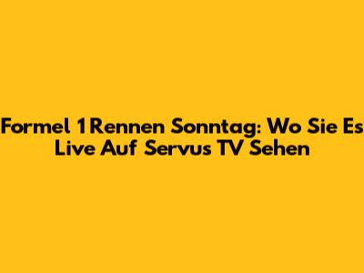 Formel 1 Rennen Sonntag: Wo Sie Es Live Auf Servus TV Sehen