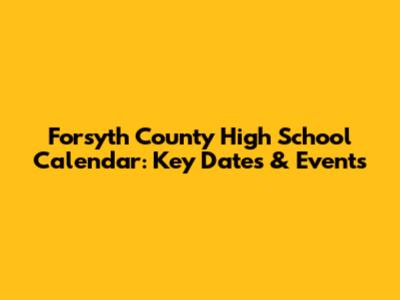 Forsyth County High School Calendar: Key Dates & Events
