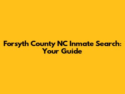 Forsyth County NC Inmate Search: Your Guide