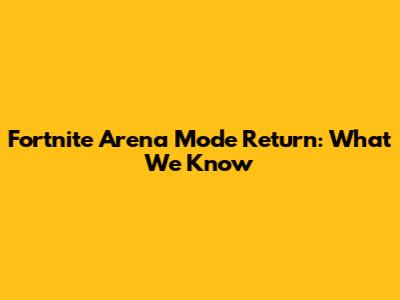Fortnite Arena Mode Return: What We Know