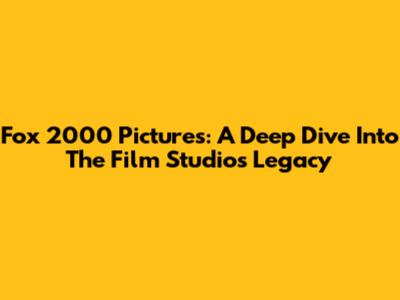 Fox 2000 Pictures: A Deep Dive Into The Film Studio's Legacy