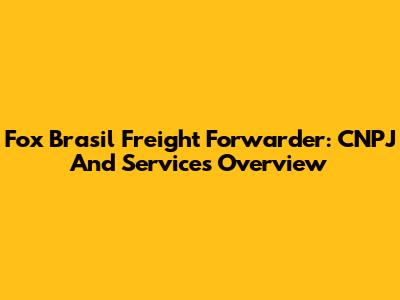 Fox Brasil Freight Forwarder: CNPJ And Services Overview