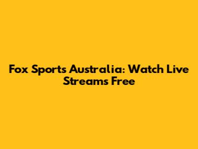 Fox Sports Australia: Watch Live Streams Free