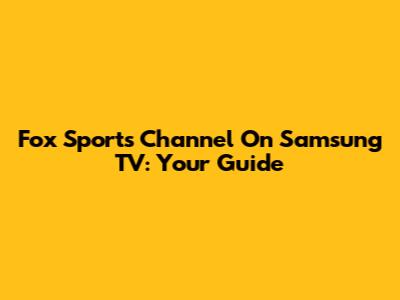 Fox Sports Channel On Samsung TV: Your Guide