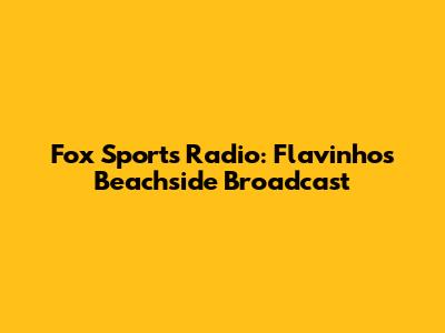 Fox Sports Radio: Flavinho's Beachside Broadcast