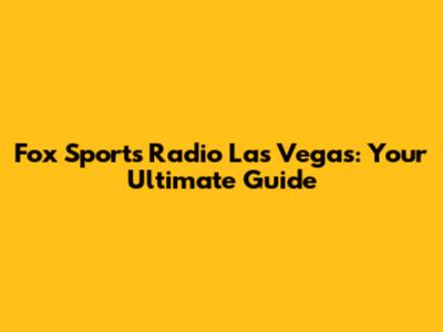 Fox Sports Radio Las Vegas: Your Ultimate Guide