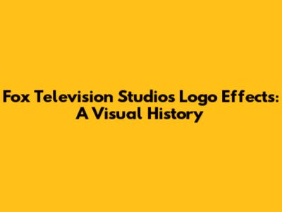 Fox Television Studios Logo Effects: A Visual History