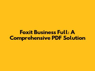 Foxit Business Full: A Comprehensive PDF Solution