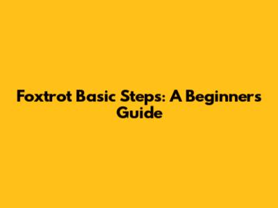 Foxtrot Basic Steps: A Beginner's Guide