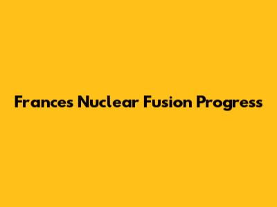 France's Nuclear Fusion Progress