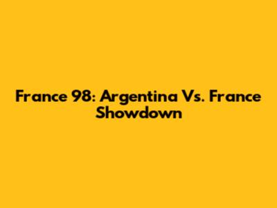 France '98: Argentina Vs. France Showdown