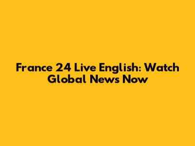 France 24 Live English: Watch Global News Now
