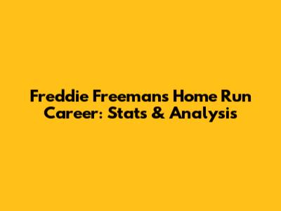 Freddie Freeman's Home Run Career: Stats & Analysis