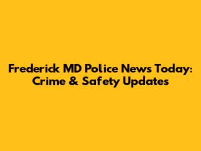 Frederick MD Police News Today: Crime & Safety Updates