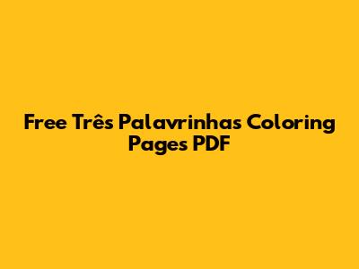 Free 'Três Palavrinhas' Coloring Pages PDF