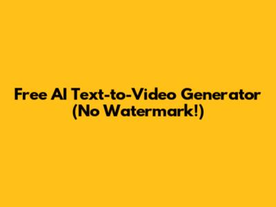 Free AI Text-to-Video Generator (No Watermark!)