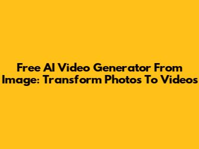 Free AI Video Generator From Image: Transform Photos To Videos
