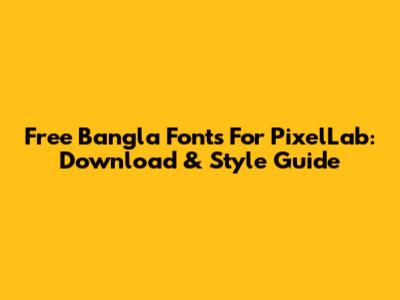 Free Bangla Fonts For PixelLab: Download & Style Guide