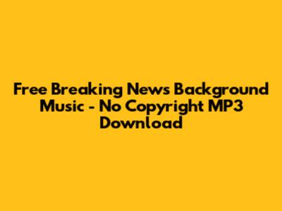 Free Breaking News Background Music - No Copyright MP3 Download