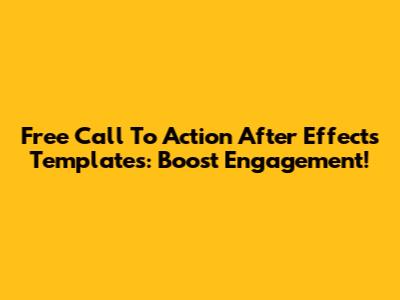 Free Call To Action After Effects Templates: Boost Engagement!