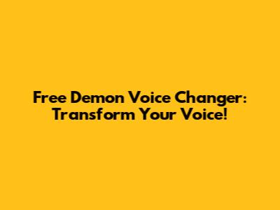 Free Demon Voice Changer: Transform Your Voice!