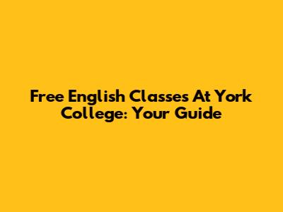 Free English Classes At York College: Your Guide