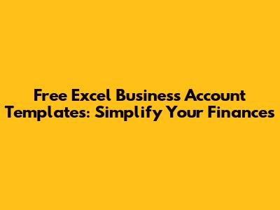 Free Excel Business Account Templates: Simplify Your Finances