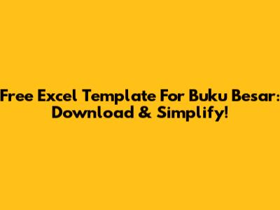 Free Excel Template For Buku Besar: Download & Simplify!