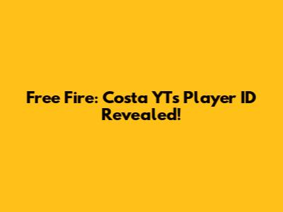 Free Fire: Costa YT's Player ID Revealed!