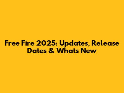 Free Fire 2025: Updates, Release Dates & What's New