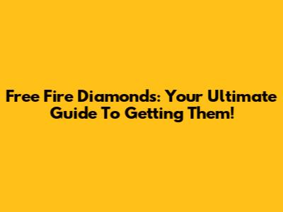 Free Fire Diamonds: Your Ultimate Guide To Getting Them!