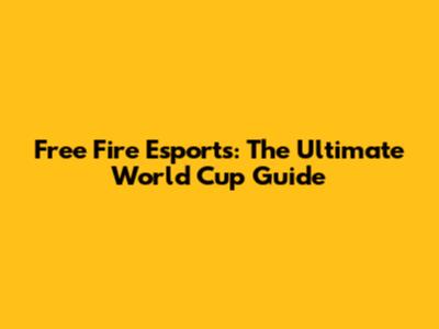 Free Fire Esports: The Ultimate World Cup Guide