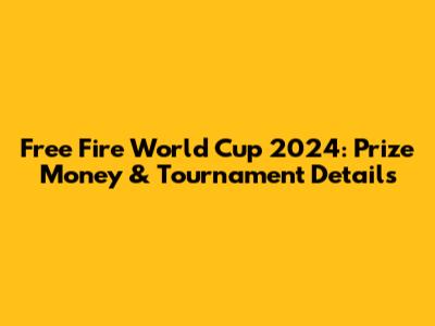 Free Fire World Cup 2024: Prize Money & Tournament Details