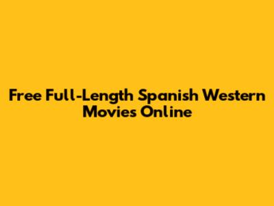 Free Full-Length Spanish Western Movies Online